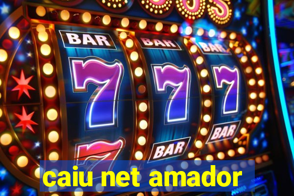 caiu net amador